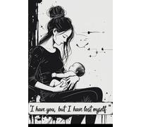 Je t'ai, mais je me suis perdu.: Dépression liée à la grossesse chez une mère