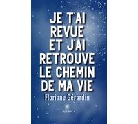 Je t'ai revue et j'ai retrouvé le chemin de ma vie - Floriane Gérardin - Le Lys Bleu - broché - Témoignage