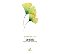 Je t'aile L'amour infini d'une mère - Sophie de Foy - Mamaeditions - broché - Essai