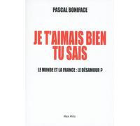 Je T'aimais Bien Tu Sais ! - Le Monde Et La France : Le Désamour ?