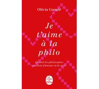 Je t'aime à la philo - Olivia Gazalé - Lgf - Poche - Scolaire / Universitaire