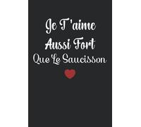 Je t'aime aussi fort que le saucisson: Amour saucisson carnet de notes - 110 pages lignées - apéro cadeau saucisson drôle