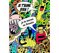 Je t'aime bien ! Je te tuerai en dernier: Coloriage adulte, sarcasmes et humour décalé.
