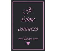 Je T'aime Connasse Bisou: Idée Cadeau pour Femme avec Drôle Message | Cahier de Notes A5 ligné à remplir | Carnet de Notes Original pour Elle