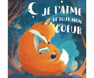 Je t'aime de tout mon cœur: Un livre jeunesse sur l'amour d'une mère pour son bébé, pour renforcer la confiance en soi, la complicité parent enfant, histoire pour dormir enfant de 2 ans à 5 ans