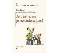 Je t'aime, donc je ne céderai pas ! Isabelle Bauer (Contributions), Etty Buzyn (Auteur)