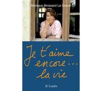 Je t'aime encore...la vie - Monique Brossard-Le Grand - Lattes - broché - Récit