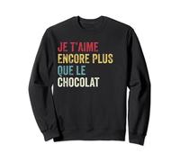 Je t'aime Encore Plus Que Le Chocolat Cadeau Amie Femme Sweatshirt