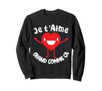 Je t'aime Grand comme ca St Valentin Humour drôle Sweatshirt
