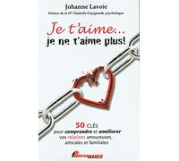 Je t'aime... je ne t'aime plus ! 50 clés pour comprendre et améliorer...
