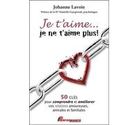 Je t'aime... je ne t'aime plus ! 50 clés pour comprendre et améliorer...