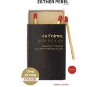 Je t'aime, je te trompe – Repenser l'infidélité pour réinventer son couple – Éditions Robert Laffont