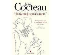 Je t'aime jusqu'à la mort Correspondance avec Jean Desbordes (1925-1938). Edition de Marie-Jo Bonnet - Jean Cocteau - Albin Michel - broché - Biographie