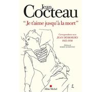 Je t'aime jusqu'à la mort Correspondance avec Jean Desbordes (1925-1938). Edition de Marie-Jo Bonnet - Jean Cocteau - Albin Michel - broché - Biographie