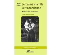 Je T'aime Ma Fille, Je T'abandonne - Résilience D'une Enfant Cachée