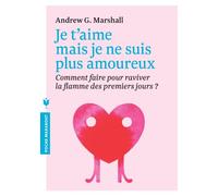 Je t'aime mais je ne suis plus amoureux: Comment faire pour raviver la flamme des premiers jours ?