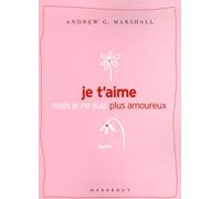 Je t'aime mais je ne suis plus amoureux: Que faire quand la passion n'est plus au rendez-vous ?