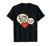 Je t'aime mais T'ES RELOU Cadeau Couple Saint Valentin Amour T-Shirt