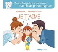 Je t'aime: Mes premiers mots d'amour en langue des signes