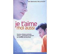 Je T'Aime Moi Aussi. Les Conflits Amoureux : Les Comprendre Pour Les Resoudre