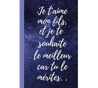 Je t'aime mon fils et je te souhaite le meilleur car tu le mérites. .: Cadeau pour dire je t'aime à son fils original- Carnet de notes citation ... remplir, FORMAT 6*9 pouces- Journal positif.