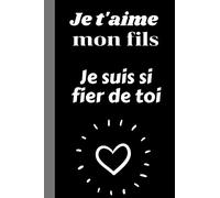 Je t'aime mon fils je suis si fier de toi: Cadeau je t'aime mon fils original insolite pas cher- Carnet de notes citation positive amour original, 100 ... d'amour original chic joli pour mon fils.