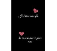 Je t'aime mon fils, tu es si précieux pour moi: Carnet de notes citation amour positive, valorisantes, de 100 pages lignées AU FORMAT 6*9 ... pour son fils- Cadeau d'amour original