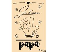 Je t'aime papa: A Compléter Avec L'Histoire De La Vie De Son Père: Sa vie, ses souvenirs, ses racines, Partage tes souvenirs avec nous !