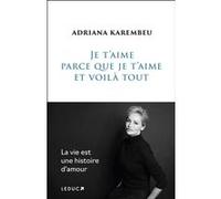 Je t'aime parce que je t'aime et voilà tout Adriana Karembeu (Auteur)