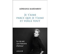 Je t'aime parce que je t'aime et voilà tout - Adriana Karembeu - Leduc S. - broché - Essai