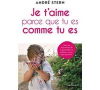 Je t'aime parce que tu es comme tu es André Stern (Auteur)