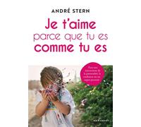 Je t'aime parce que tu es comme tu es Face aux injonctions de la parentalité, la confiance est un super-pouvoir - André Stern - Marabout - broché - Guide