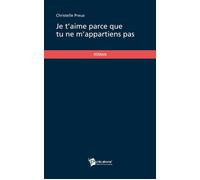 Je t'aime parce que tu ne m'appartiens pas - Christelle Preux - Publibook - broché - Roman