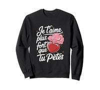 Je t'aime Plus Fort Que tu pète Fan Humour Saint Valentin Sweatshirt