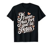 Je T'Aime Plus Fort Que Tu Pètes Humour Saint valentin T-Shirt