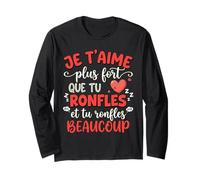 Je t'aime Plus Fort Que Tu Ronfles Cadeau Couple Humour Manche Longue