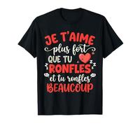 Je t'aime Plus Fort Que Tu Ronfles Cadeau Couple Humour T-Shirt
