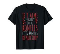 Je T'aime Plus Fort Que Tu Ronfles Humour Saint Valentin T-Shirt