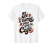 Je t'aime Plus Que Le Café Amour Humour Saint Valentin T-Shirt