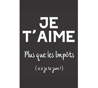Je t'aime plus que les Impôts ( si si je te jure ! ): Carnet de notes original à remplir pour la Saint Valentin, Anniversaire | 6x9 pouces (15.24 cm X ... personnalisé Saint Valentin pour amoureux