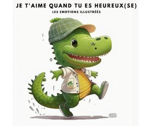 je t'aime quand tu es heureux (se): les emotions illustrées