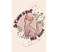 Je t'aime si fort Ma nièce: Carnet de notes Citation et message amusant d'amour, positives et valorisantes | jolie Cadeau d'amour à Ma nièce Fille 10 ans Amoureuse des chats | Cadeau Anniversaire