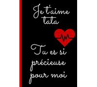Je t'aime Tata, tu es si précieuse pour moi: Cadeau d'amour bienveillant pour sa tata, noël anniversaire- Carnet citation amour positive bienveillante ... COUVERTURE SOUPLE- Journal intime inspirant.