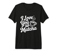 Je t'aime Tellement Le Matcha, Mignonne Amateur de thé T-Shirt Haut de Gamme