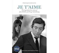 Je T'aime: The Legendary Love Story of Jane Birkin and Serge Gainsbourg