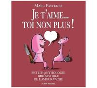 Je T'aime - Toi Non Plus ! - Petite Anthologie Irrésistible De L'amour Vache