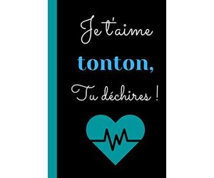 Je t'aime Tonton, tu déchires !: Cadeau d'amour CHIC pour son Tonton qui déchire, original, pas cher, anniversaire, noël, célébration famille- CARNET ... format 6*9 pouces avec couverture souple.