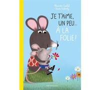 Je t'aime, un peu... à la folie ! Alexandra Garibal (Auteur), Claudia Bielinsky (Illustration)