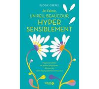 Je t'aime, un peu, beaucoup, hypersensiblement - Hypersensibles et autres atypiques, Livre sur l'amour et la confiance en soi - Livre de développement personnel pour neuroatypiques et hypersensibles