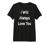 Je t'aimerai Toujours T-Shirt Haut de Gamme